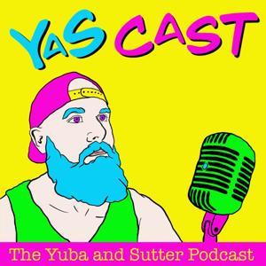 YaS Cast: Yuba and Sutter Podcast