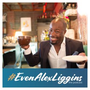 EvenAlexLiggins, The Podcast