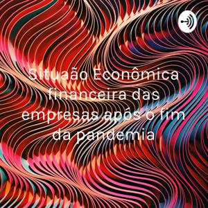 Situação Econômica financeira das empresas após o fim da pandemia