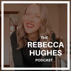 The Rebecca Hughes Podcast