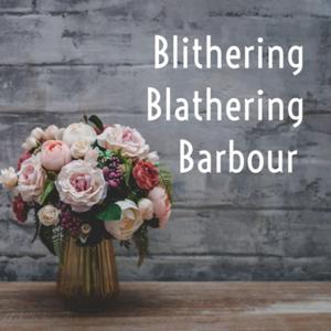 Blithering Blathering Barbour