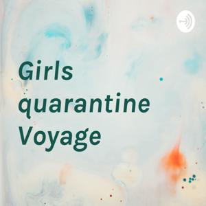 Girls quarantine voyage