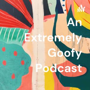 An Extremely Goofy Podcast