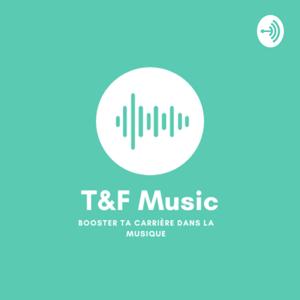 T&F Music : un podcast sur le music business