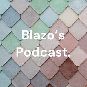 Blazo's Podcast.