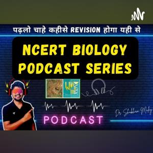 NCERT BIOLOGY PODCAST SERIES BY Dr. SHUBHAM MULEY