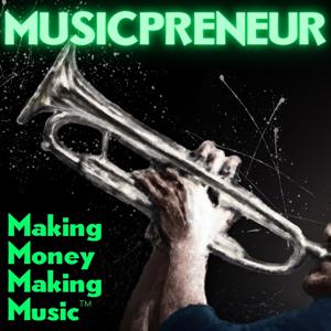 Musicpreneur: Making Money Making Music™