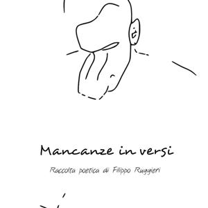 Mancanze in versi - Poesie di Filippo Ruggieri