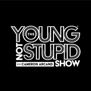 The Young Not Stupid Show with Cameron Arcand