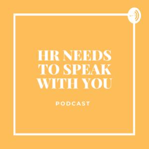 HR NEEDS TO SPEAK WITH YOU