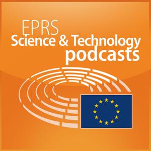 European Parliament - EPRS Science and Technology podcasts by European Parliament