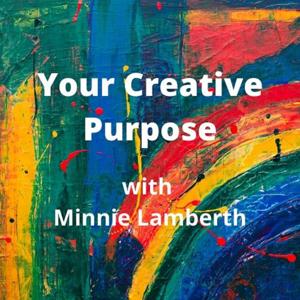 Your Creative Purpose with Minnie Lamberth