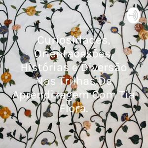 Curiosidades, Orientações, Histórias e Diversão Nas Trilhas De Aprendizagem Com Tia Flora.
