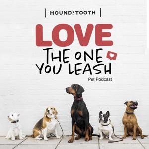 Love The One You Leash Podcast by Houndztooth Podcast