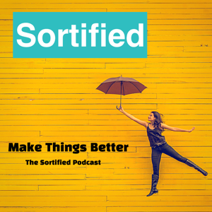 Make Things Better - The Sortified Podcast