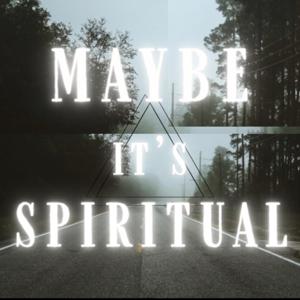 Maybe it’s Spiritual