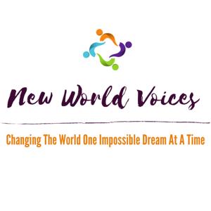 New World Voices | Changing The World One Impossible Dream At A Time