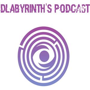 Dlabyrinth's Podcast