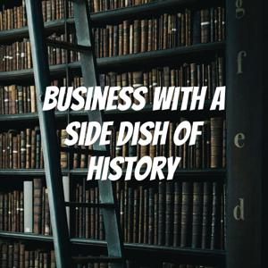 Business with a side dish of History