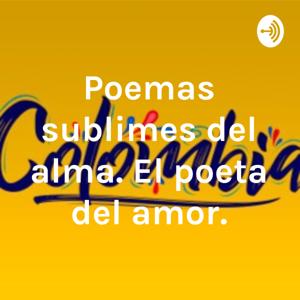 Poemas sublimes del alma. El poeta del amor.