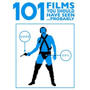 101 Films You Should Have Seen... Probably