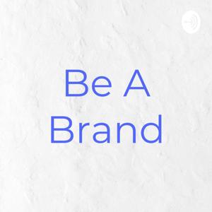 Be A Brand