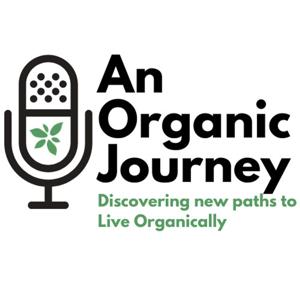 An Organic Journey - A Podcast on Natural Lifestyles