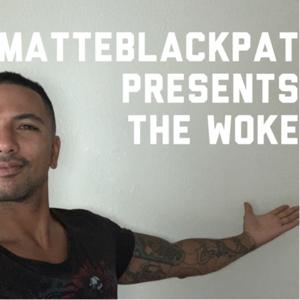 The Woke with matteblackpat