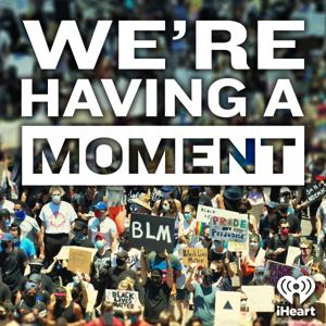 We're Having a Moment by iHeartPodcasts