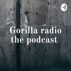 Gorilla radio the podcast