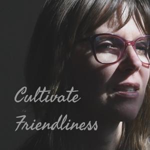 Cultivate Friendliness