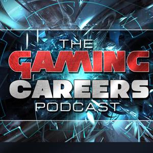 The Gaming Careers Podcast - Game Development/ Gaming Jobs/ Gaming Entrepreneurship