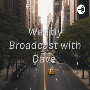 Weekly Broadcast with Dave