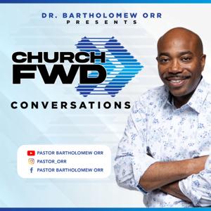 Church FWD Conversations w/Dr. Bartholomew Orr