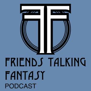 Friends Talking Fantasy Podcast by Friends Talking Fantasy