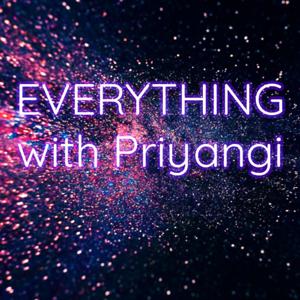 EVERYTHING with Priyangi