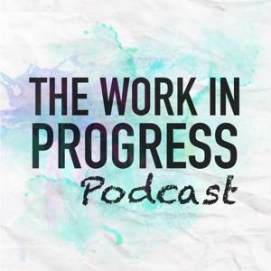 The Work in Progress Podcast