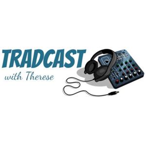 Tradcast with Therese