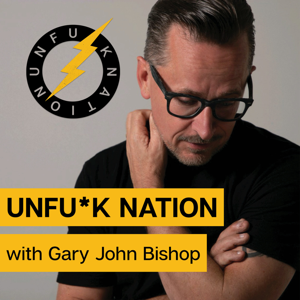 Unfuck Nation with Gary John Bishop by Gary John Bishop