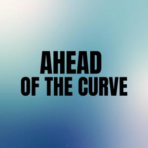 AHEAD OF THE CURVE