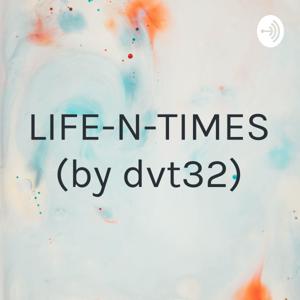 LIFE-N-TIMES (by dvt32)