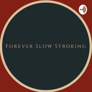 Forever Slow Stroking, The Podcast