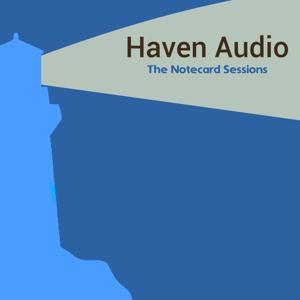 Haven Audio: The Notecard Sessions