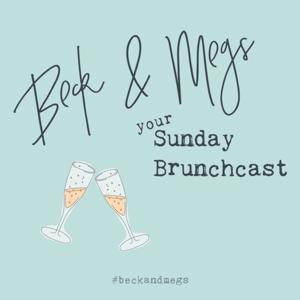 Beck & Megs: Your Sunday Brunchcast