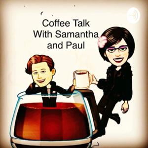 Coffee Talk With Samantha and Paul