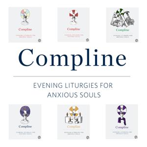 Compline: An Evening Liturgy for Anxious Souls