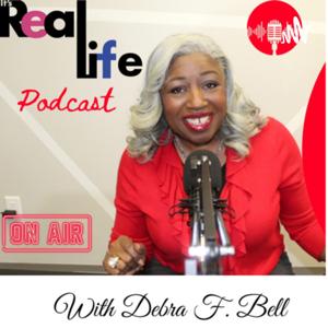 It’s Real Life Podcast, with Debra F. Bell