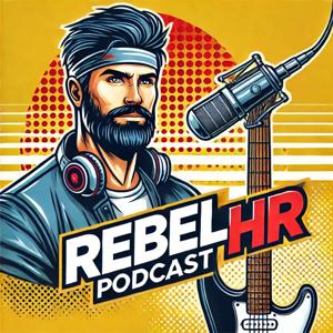 Rebel HR Podcast: Life and Work on Your Terms by Kyle Roed, The HR Guy