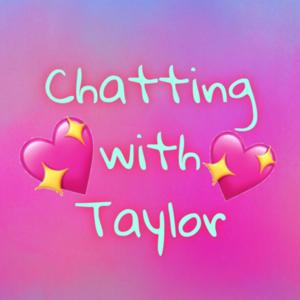 Chatting with Taylor