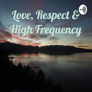 Love, Respect & High Frequency